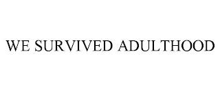 WE SURVIVED ADULTHOOD trademark