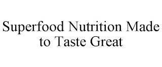 SUPERFOOD NUTRITION MADE TO TASTE GREAT trademark