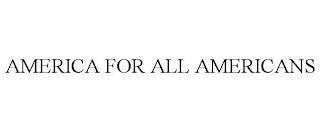 AMERICA FOR ALL AMERICANS trademark