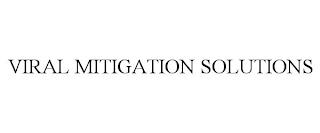 VIRAL MITIGATION SOLUTIONS trademark