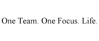 ONE TEAM. ONE FOCUS. LIFE. trademark