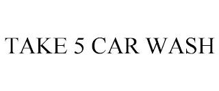 TAKE 5 CAR WASH trademark