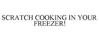 SCRATCH COOKING IN YOUR FREEZER! trademark