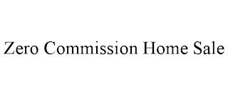 ZERO COMMISSION HOME SALE trademark