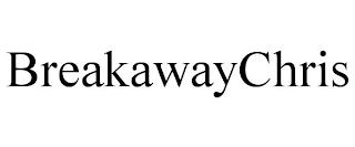 BREAKAWAYCHRIS trademark