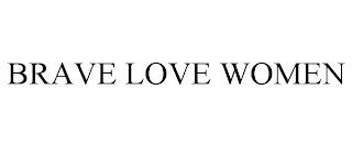 BRAVE LOVE WOMEN trademark