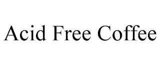 ACID FREE COFFEE trademark