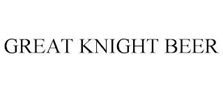 GREAT KNIGHT BEER trademark