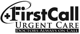 FIRST CALL URGENT CARE DOCTORS ALWAYS ON CALL trademark