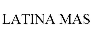 LATINA MAS trademark