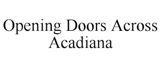 OPENING DOORS ACROSS ACADIANA trademark