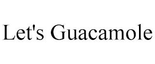 LET'S GUACAMOLE trademark