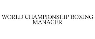 WORLD CHAMPIONSHIP BOXING MANAGER trademark