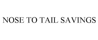 NOSE TO TAIL SAVINGS trademark