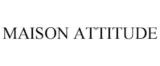 MAISON ATTITUDE trademark