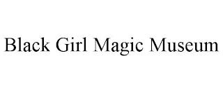 BLACK GIRL MAGIC MUSEUM trademark