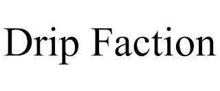 DRIP FACTION trademark