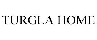 TURGLA HOME trademark