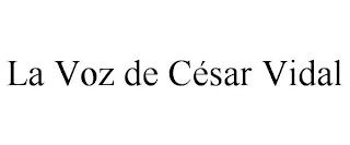 LA VOZ DE CÉSAR VIDAL trademark