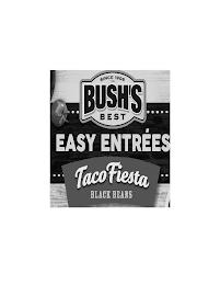 BUSH'S BEST SINCE 1908 EASY ENTREÉS TACO FIESTA BLACK BEANS trademark