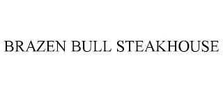 BRAZEN BULL STEAKHOUSE trademark