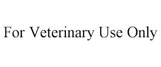 FOR VETERINARY USE ONLY trademark