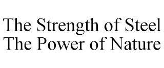 THE STRENGTH OF STEEL THE POWER OF NATURE trademark