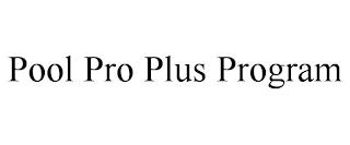 POOL PRO PLUS PROGRAM trademark