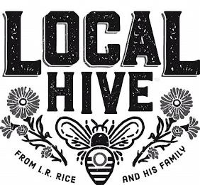 LOCAL HIVE FROM L.R. RICE AND HIS FAMILY trademark