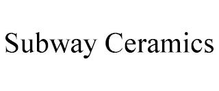 SUBWAY CERAMICS trademark