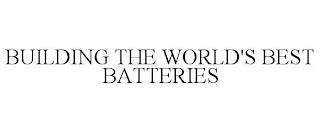 BUILDING THE WORLD'S BEST BATTERIES trademark