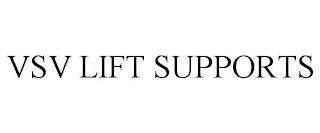 VSV LIFT SUPPORTS trademark