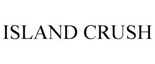 ISLAND CRUSH trademark