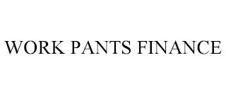 WORK PANTS FINANCE trademark