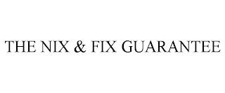 THE NIX & FIX GUARANTEE trademark