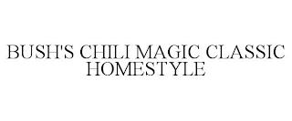 BUSH'S CHILI MAGIC CLASSIC HOMESTYLE trademark