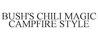 BUSH'S CHILI MAGIC CAMPFIRE STYLE trademark