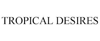 TROPICAL DESIRES trademark