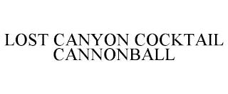 LOST CANYON COCKTAIL CANNONBALL trademark