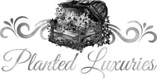 PLANTED LUXURIES trademark