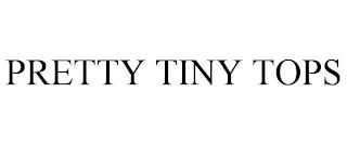 PRETTY TINY TOPS trademark