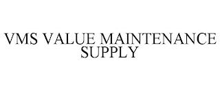 VMS VALUE MAINTENANCE SUPPLY trademark