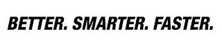 BETTER.SMARTER.FASTER. trademark