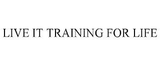 LIVE IT TRAINING FOR LIFE trademark