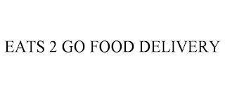 EATS 2 GO FOOD DELIVERY trademark