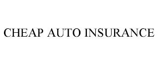 CHEAP AUTO INSURANCE trademark