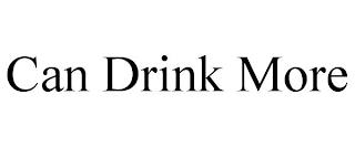 CAN DRINK MORE trademark