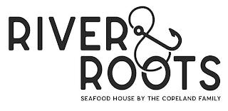 RIVER & ROOTS SEAFOOD HOUSE BY THE COPELAND FAMILY trademark