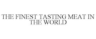 THE FINEST TASTING MEAT IN THE WORLD trademark