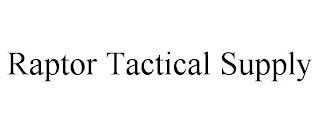 RAPTOR TACTICAL SUPPLY trademark